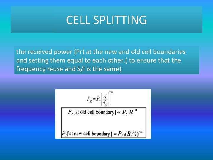 CELL SPLITTING the received power (Pr) at the new and old cell boundaries and