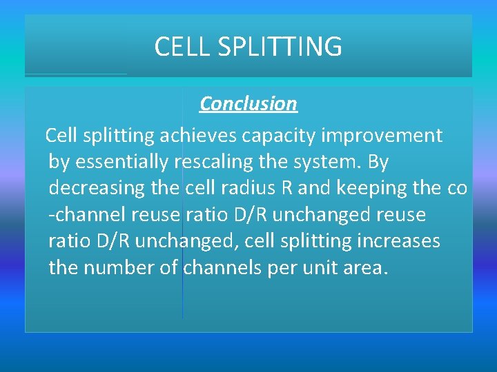 CELL SPLITTING Conclusion Cell splitting achieves capacity improvement by essentially rescaling the system. By