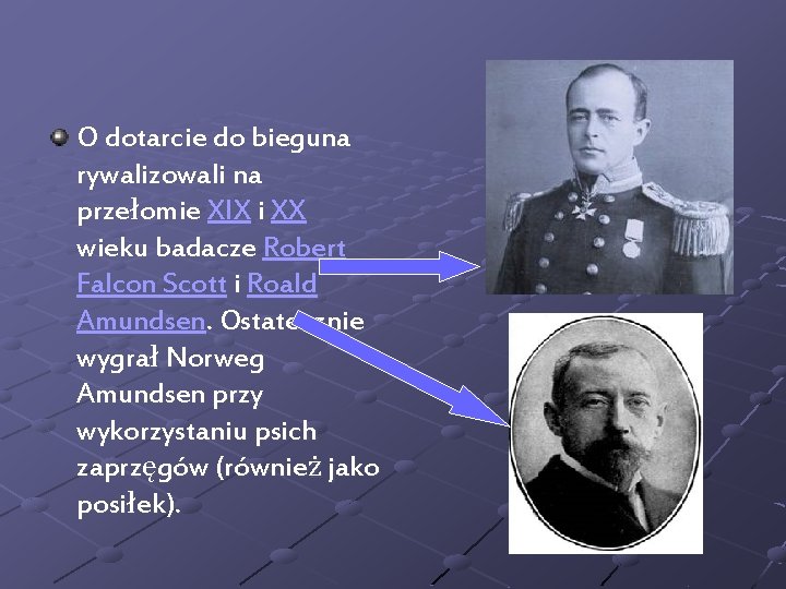 O dotarcie do bieguna rywalizowali na przełomie XIX i XX wieku badacze Robert Falcon