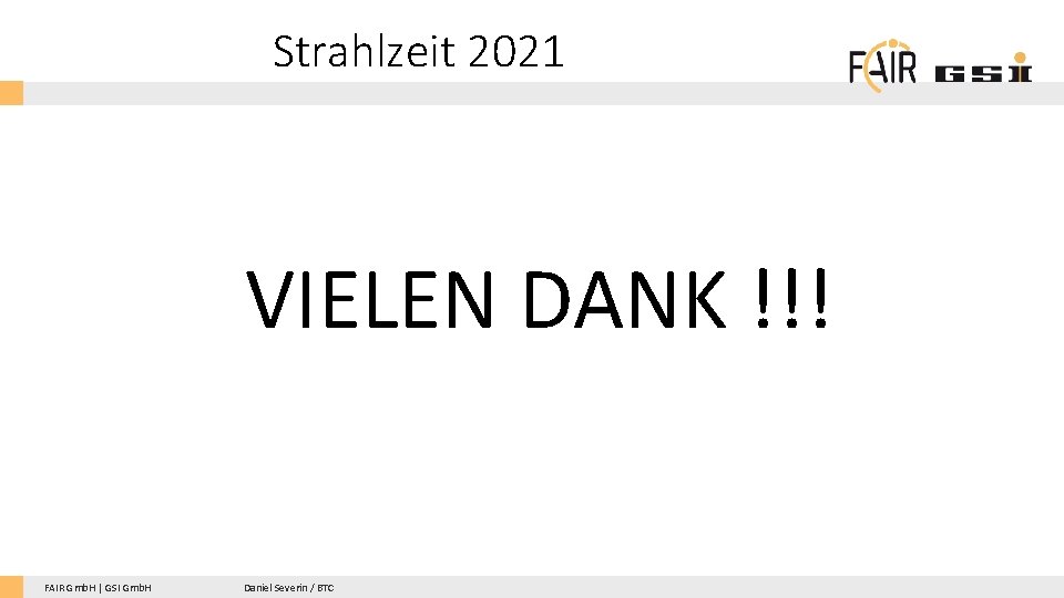 Strahlzeit 2021 VIELEN DANK !!! FAIR Gmb. H | GSI Gmb. H Daniel Severin