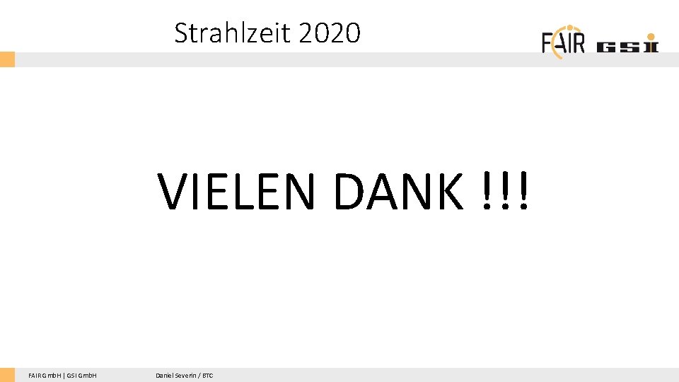 Strahlzeit 2020 VIELEN DANK !!! FAIR Gmb. H | GSI Gmb. H Daniel Severin