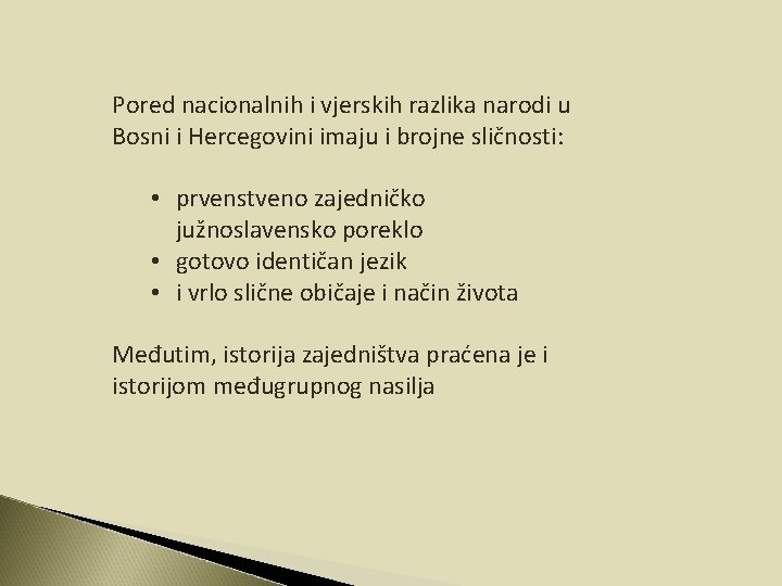 Pored nacionalnih i vjerskih razlika narodi u Bosni i Hercegovini imaju i brojne sličnosti: Pored nacionalnih i vjerskih razlika narodi u Bosni i Hercegovini imaju i brojne sličnosti:
