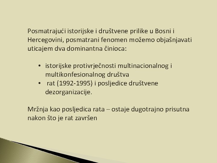 Posmatrajući istorijske i društvene prilike u Bosni i Hercegovini, posmatrani fenomen možemo objašnjavati uticajem