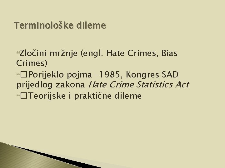 Terminološke dileme Zločini mržnje (engl. Hate Crimes, Bias Crimes) � Porijeklo pojma – 1985,
