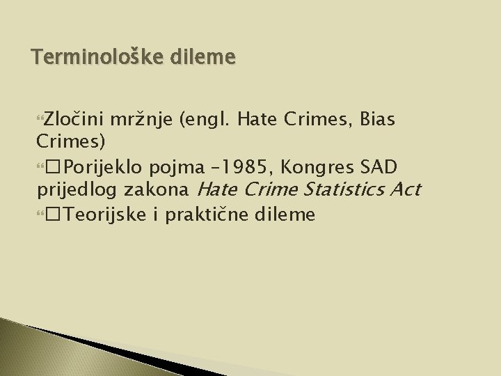 Terminološke dileme Zločini mržnje (engl. Hate Crimes, Bias Crimes) � Porijeklo pojma – 1985, Terminološke dileme Zločini mržnje (engl. Hate Crimes, Bias Crimes) � Porijeklo pojma – 1985,