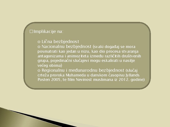 � Implikacije na: o Lična bezbjednost o Nacionalnu bezbjednost (svaki događaj se mora posmatrati