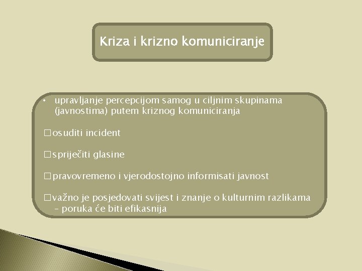 Kriza i krizno komuniciranje • upravljanje percepcijom samog u ciljnim skupinama (javnostima) putem kriznog Kriza i krizno komuniciranje • upravljanje percepcijom samog u ciljnim skupinama (javnostima) putem kriznog