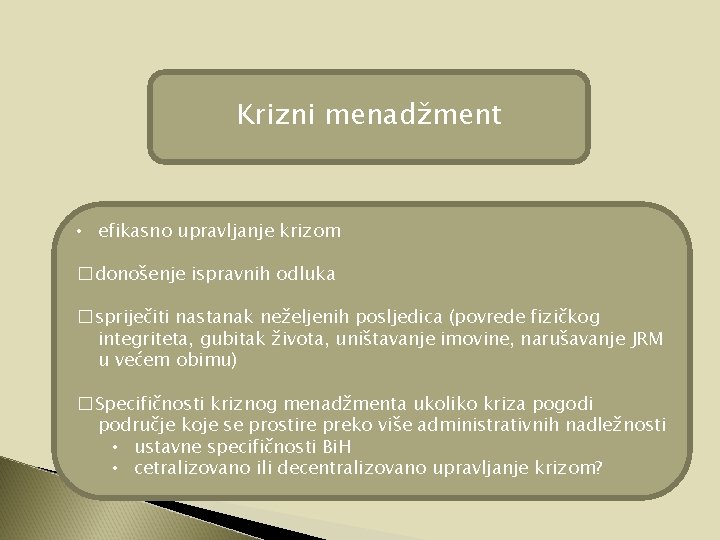 Krizni menadžment • efikasno upravljanje krizom � donošenje ispravnih odluka � spriječiti nastanak neželjenih