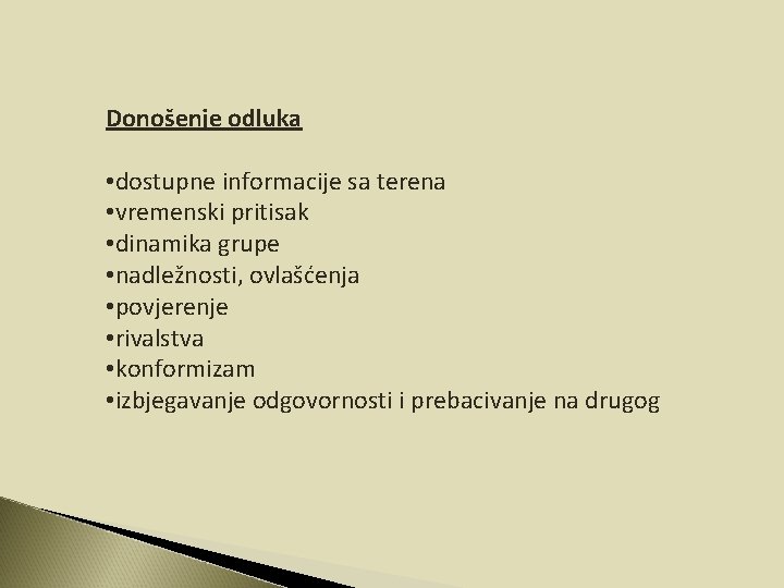 Donošenje odluka • dostupne informacije sa terena • vremenski pritisak • dinamika grupe • Donošenje odluka • dostupne informacije sa terena • vremenski pritisak • dinamika grupe •