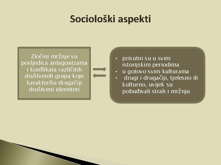 Sociološki aspekti Zločini mržnje su posljedica antagonizama i konflikata različitih društvenih grupa koje karakterišu