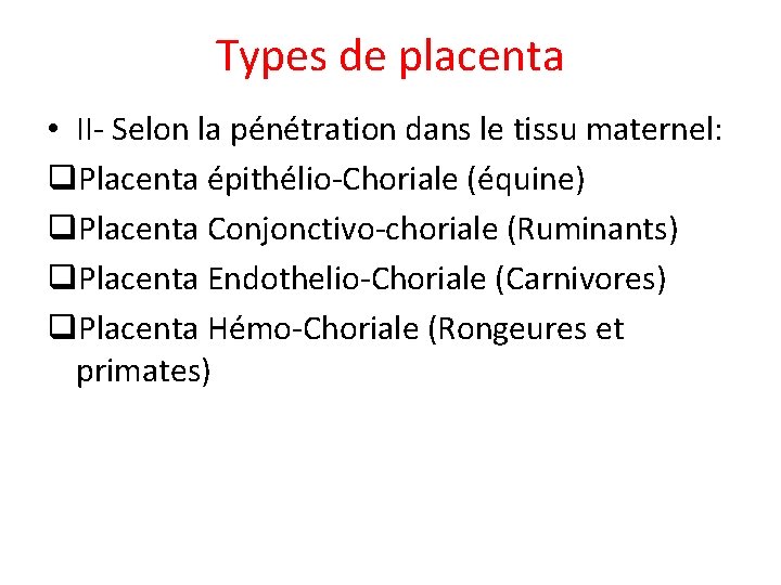 Types de placenta • II- Selon la pénétration dans le tissu maternel: q. Placenta