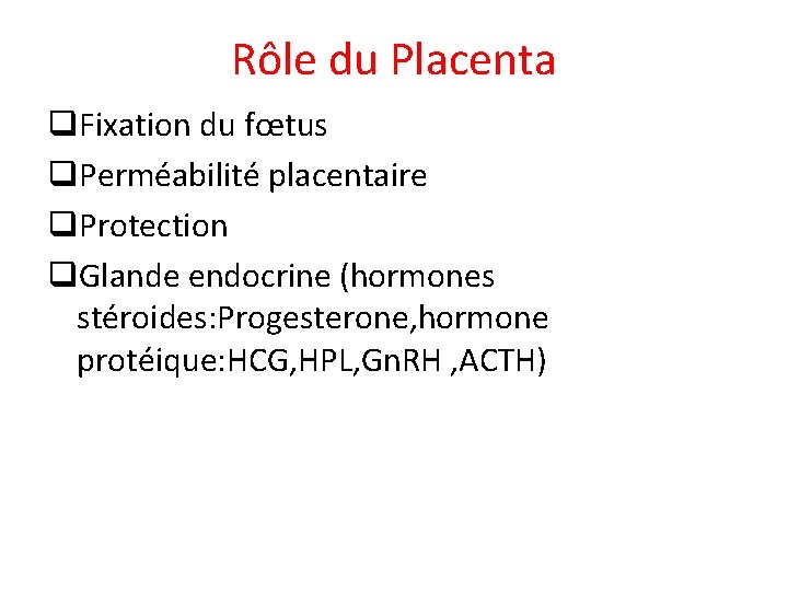 Rôle du Placenta q. Fixation du fœtus q. Perméabilité placentaire q. Protection q. Glande