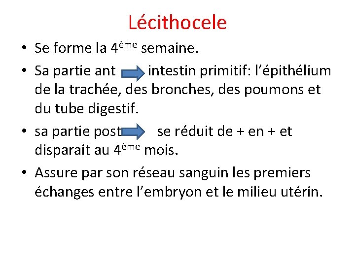 Lécithocele • Se forme la 4ème semaine. • Sa partie ant intestin primitif: l’épithélium