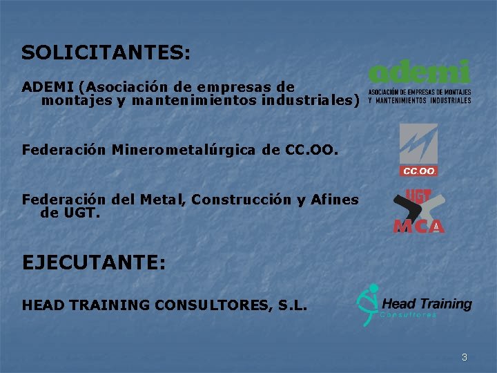 SOLICITANTES: ADEMI (Asociación de empresas de montajes y mantenimientos industriales) Federación Minerometalúrgica de CC.