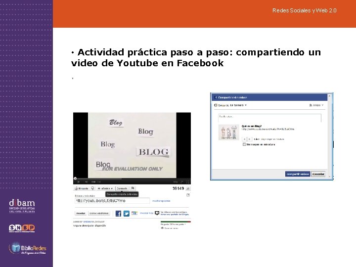 Redes Sociales y Web 2. 0 • Actividad práctica paso: compartiendo un video de