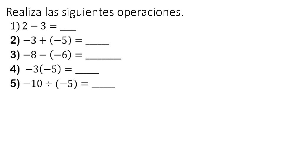 Realiza las siguientes operaciones. • 