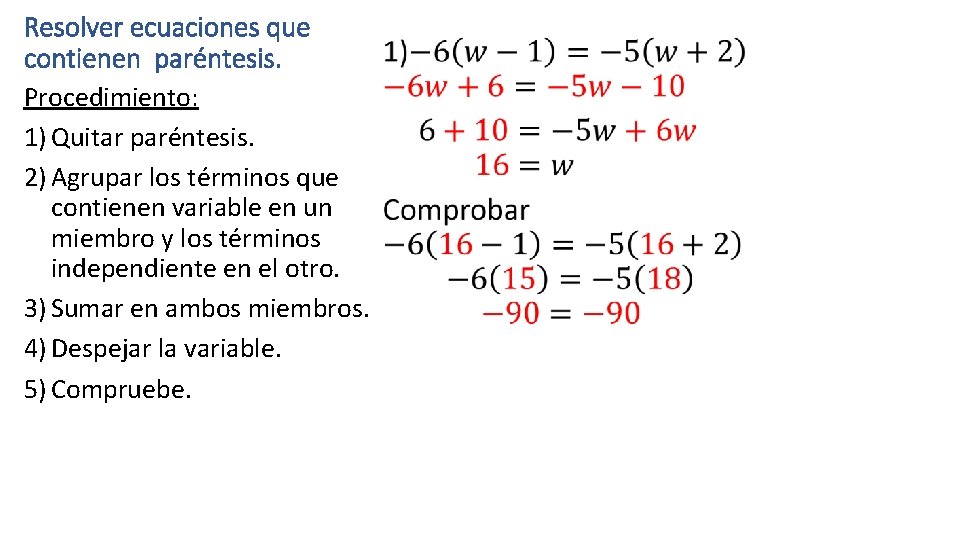 Resolver ecuaciones que • contienen paréntesis. Procedimiento: 1) Quitar paréntesis. 2) Agrupar los términos