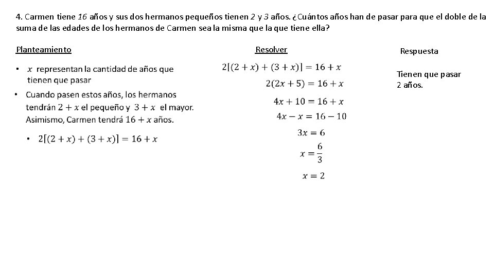 4. Carmen tiene 16 años y sus dos hermanos pequeños tienen 2 y 3
