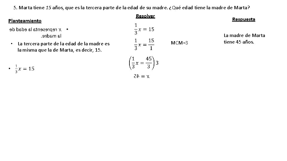 5. Marta tiene 15 años, que es la tercera parte de la edad de