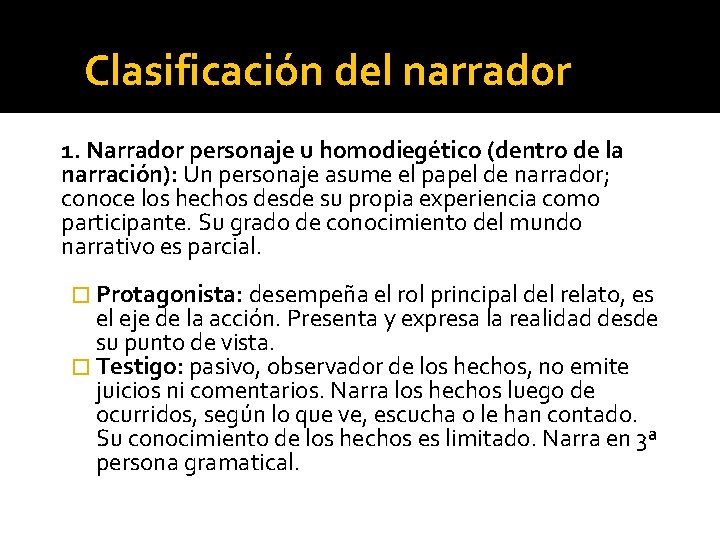 Clasificación del narrador 1. Narrador personaje u homodiegético (dentro de la narración): Un personaje