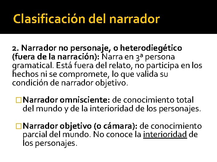 Clasificación del narrador 2. Narrador no personaje, o heterodiegético (fuera de la narración): Narra