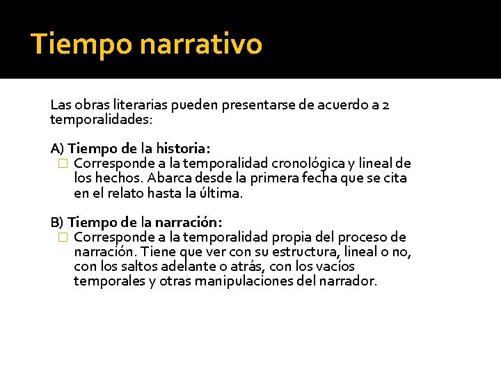 Tiempo narrativo Las obras literarias pueden presentarse de acuerdo a 2 temporalidades: A) Tiempo