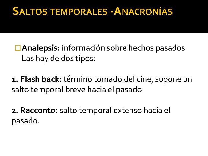 SALTOS TEMPORALES -ANACRONÍAS �Analepsis: información sobre hechos pasados. Las hay de dos tipos: 1.