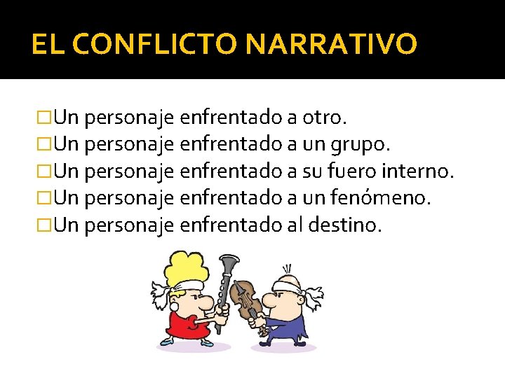 EL CONFLICTO NARRATIVO �Un personaje enfrentado a otro. �Un personaje enfrentado a un grupo.