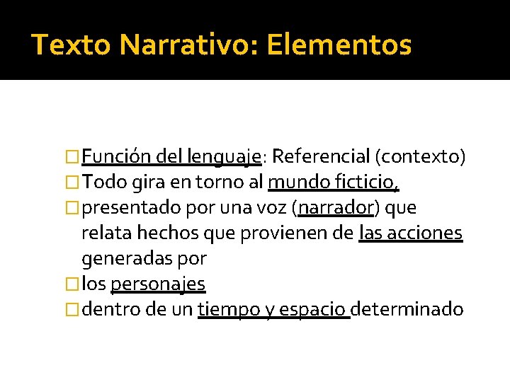 Texto Narrativo: Elementos �Función del lenguaje: Referencial (contexto) �Todo gira en torno al mundo