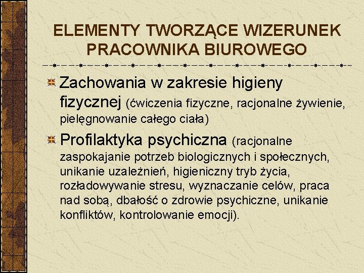 ELEMENTY TWORZĄCE WIZERUNEK PRACOWNIKA BIUROWEGO Zachowania w zakresie higieny fizycznej (ćwiczenia fizyczne, racjonalne żywienie,