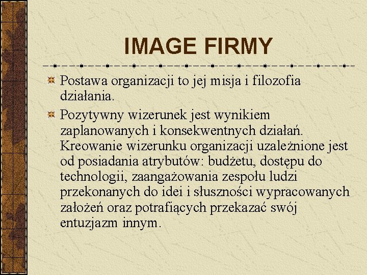 IMAGE FIRMY Postawa organizacji to jej misja i filozofia działania. Pozytywny wizerunek jest wynikiem