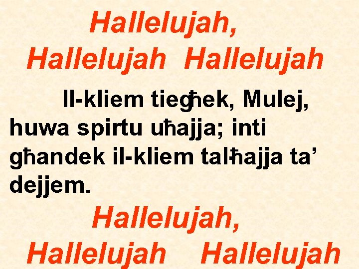 Hallelujah, Hallelujah Il-kliem tiegħek, Mulej, huwa spirtu uħajja; inti għandek il-kliem tal-ħajja ta’ dejjem.