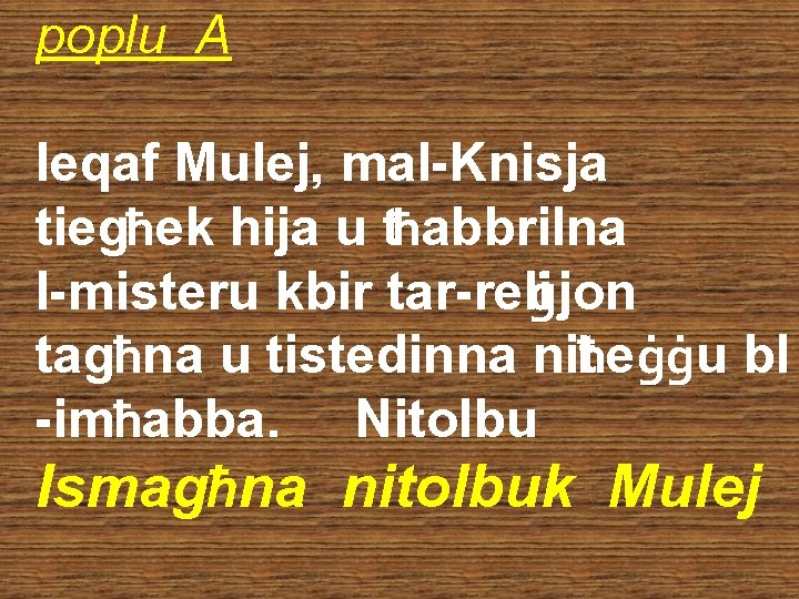 poplu A Ieqaf Mulej, mal-Knisja tiegħek hija u tħabbrilna l-misteru kbir tar-reliġjon tagħna u