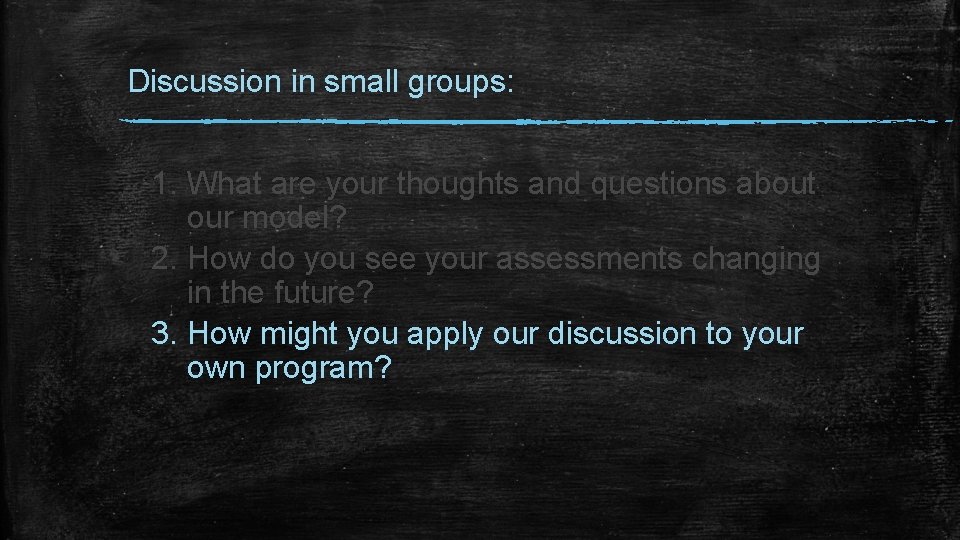 Discussion in small groups: 1. What are your thoughts and questions about our model?