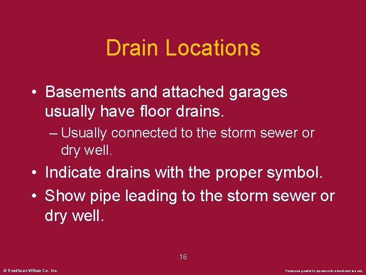 Drain Locations • Basements and attached garages usually have floor drains. – Usually connected
