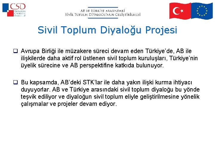 Sivil Toplum Diyaloğu Projesi q Avrupa Birliği ile müzakere süreci devam eden Türkiye’de, AB