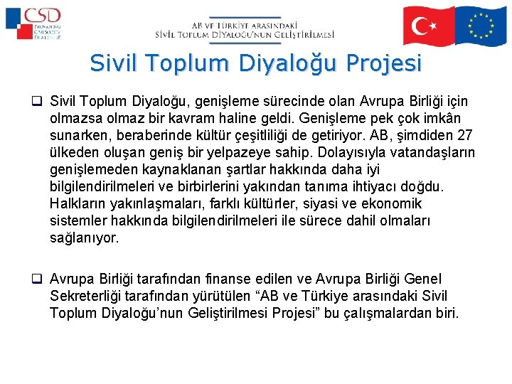 Sivil Toplum Diyaloğu Projesi q Sivil Toplum Diyaloğu, genişleme sürecinde olan Avrupa Birliği için