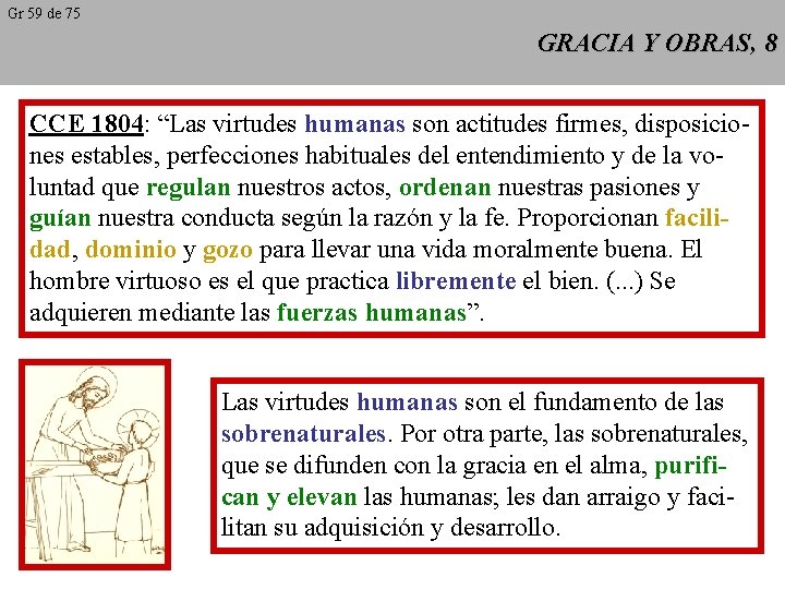 Gr 59 de 75 GRACIA Y OBRAS, 8 CCE 1804: “Las virtudes humanas son