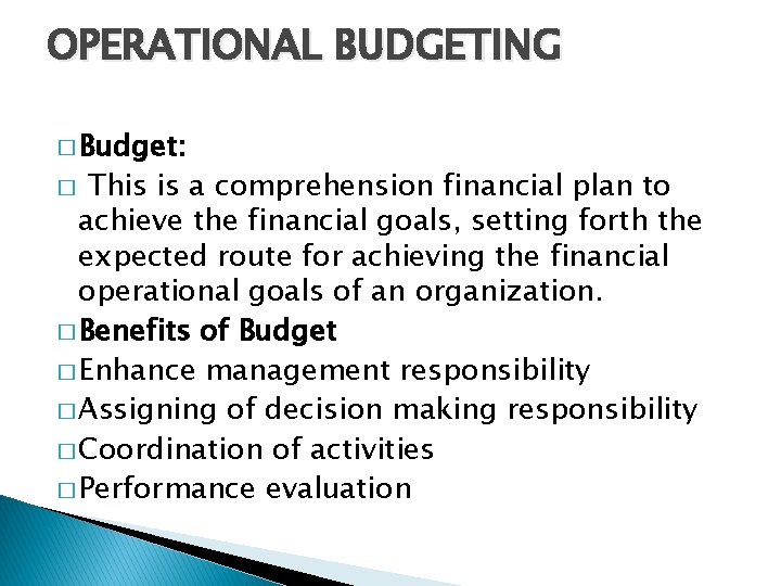 OPERATIONAL BUDGETING � Budget: This is a comprehension financial plan to achieve the financial