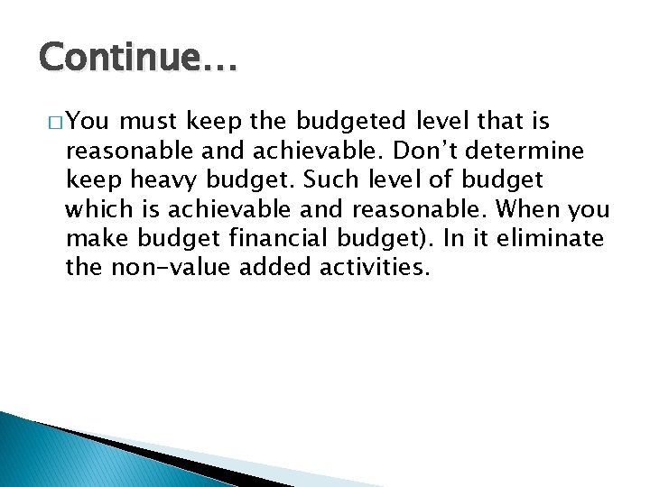 Continue… � You must keep the budgeted level that is reasonable and achievable. Don’t