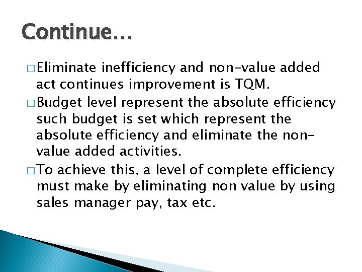 Continue… � Eliminate inefficiency and non-value added act continues improvement is TQM. � Budget