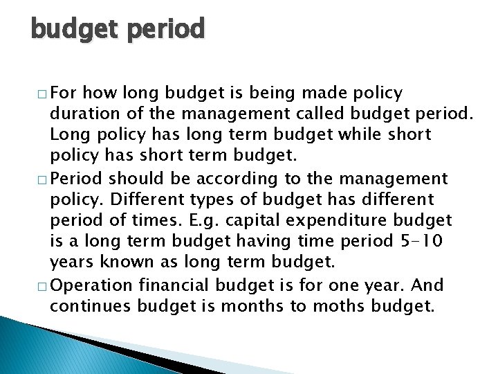 budget period � For how long budget is being made policy duration of the