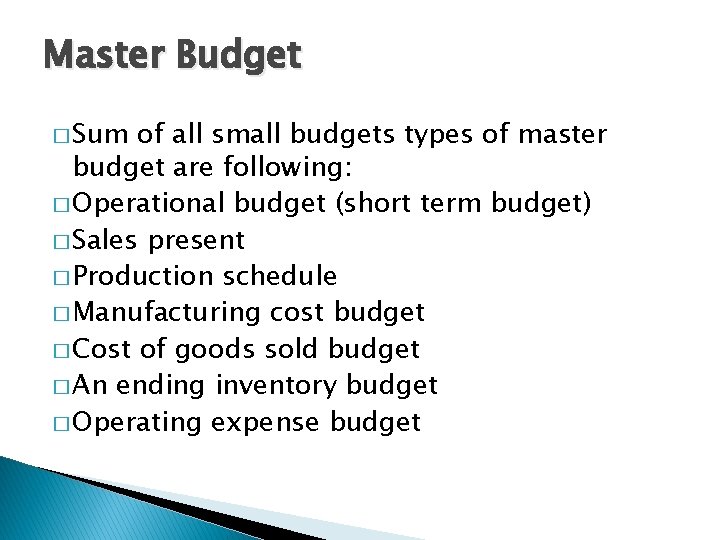 Master Budget � Sum of all small budgets types of master budget are following: