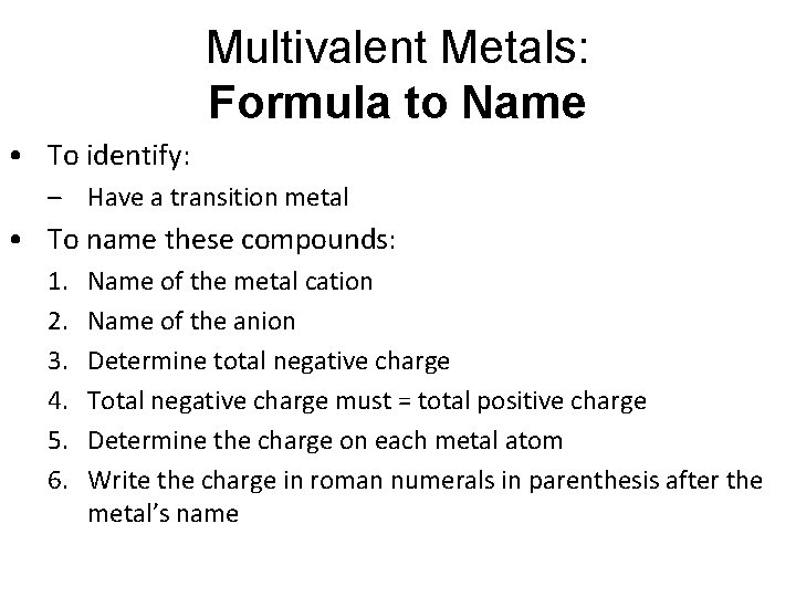 Multivalent Metals: Formula to Name • To identify: – Have a transition metal • Multivalent Metals: Formula to Name • To identify: – Have a transition metal •