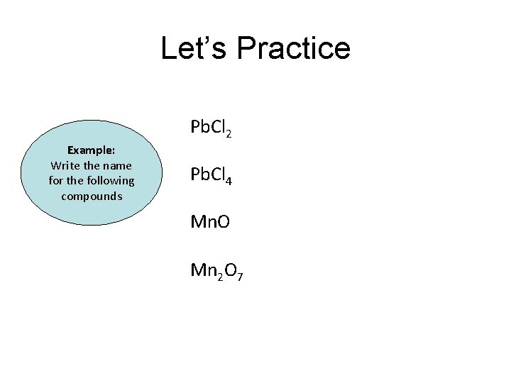 Let’s Practice Pb. Cl 2 Example: Write the name for the following compounds Pb. Let’s Practice Pb. Cl 2 Example: Write the name for the following compounds Pb.