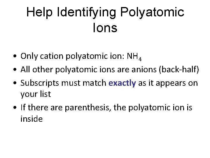 Help Identifying Polyatomic Ions • Only cation polyatomic ion: NH 4 • All other Help Identifying Polyatomic Ions • Only cation polyatomic ion: NH 4 • All other
