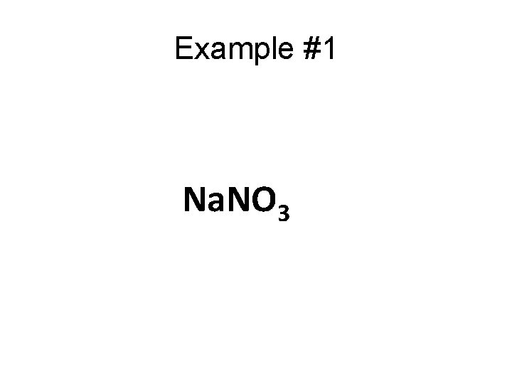 Example #1 Na. NO 3 Example #1 Na. NO 3