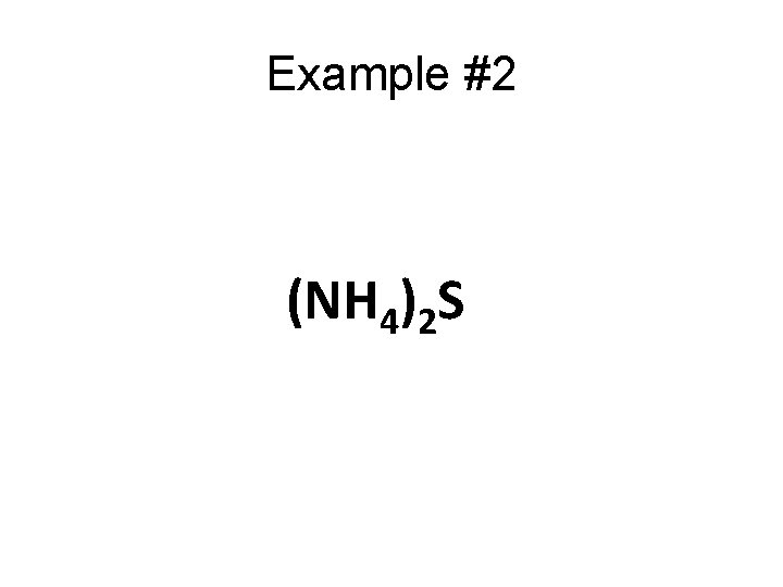 Example #2 (NH 4)2 S Example #2 (NH 4)2 S