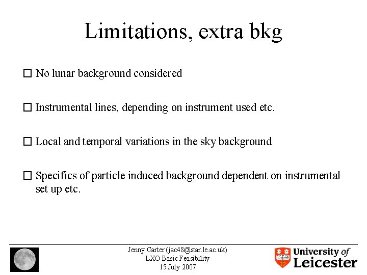 Limitations, extra bkg � No lunar background considered � Instrumental lines, depending on instrument