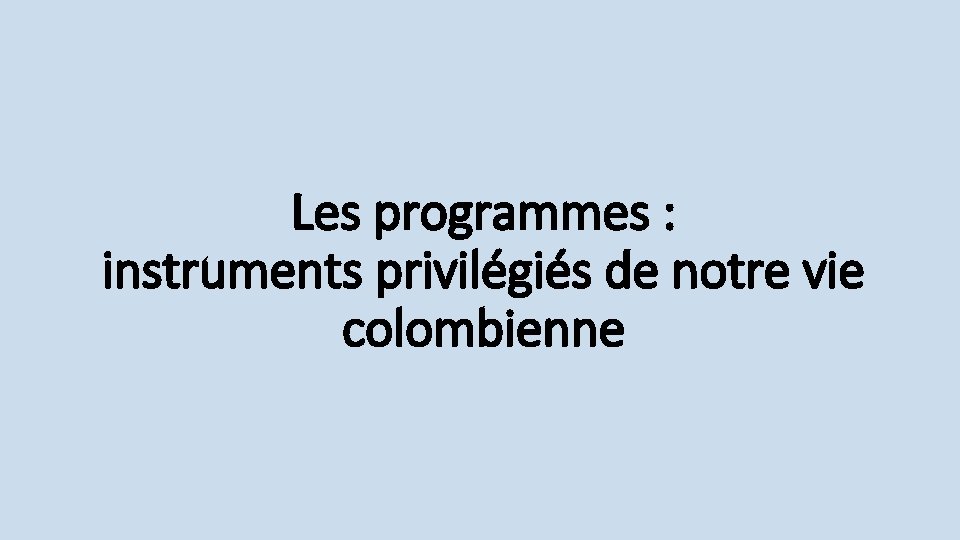 Les programmes : instruments privilégiés de notre vie colombienne 